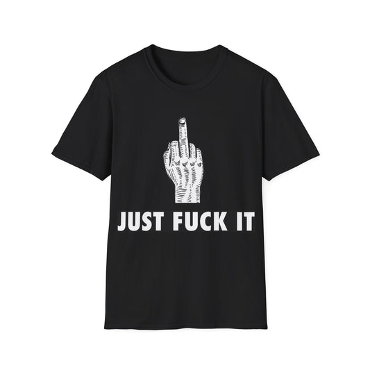 Just Fuck It T-Shirt - WitFit - Printify